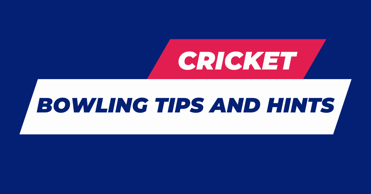 Cricket bowling tips and hints